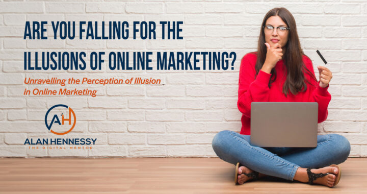Are You Falling for the Illusions of Online Marketing?