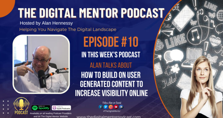Episode #10 How to Build on User Generated Content and Increase Your Visibility Online - The Digital Mentor Podcast